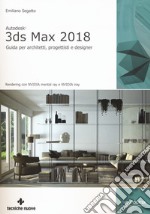 Autodesk 3DS Max 2018. Guida per architetti, progettisti e designer libro