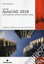 Autodesk AutoCad 2018. Guida completa per architettura, meccanica e design libro