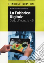 La fabbrica digitale. Guida all'industria 4.0 libro