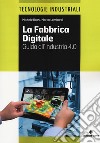 La fabbrica digitale. Guida all'industria 4.0 libro