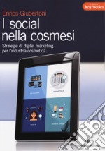 I social nella cosmesi. Strategie di digital marketing per l'industria cosmetica libro