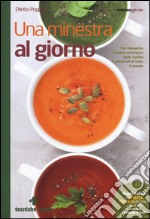 Una minestra al giorno. Per riscoprire il piatto principale delle cucine tradizionali di tutto il mondo  libro