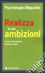 Realizza le tue ambizioni. Come i sogni possono diventare realtà libro