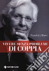 Vivere senza problemi di coppia libro di Bossi Maurizio