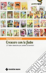 Crescere con le fiabe. 27 fiabe classiche per parlare ai bambini libro