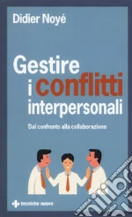 Gestire i conflitti interpersonali. Dal confronto alla collaborazione