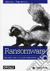 Ransomware. Come difendersi dalle estorsioni digitali libro