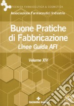 Buone pratiche di fabbricazione. Linee guida AFI. Vol. 14 libro