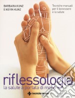 Riflessologia. Tecniche manuali per il benessere e la salute