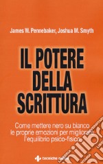 Il potere della scrittura. Come mettere nero su bianco le proprie emozioni per migliorare l'equilibrio psico-fisico libro