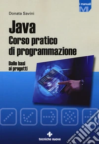 Java. Corso pratico di programmazione. Dalle basi ai progetti