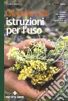 Oli essenziali: istruzioni per l'uso. I consigli per valutare, acquistare e usare in sicurezza gli oli essenziali libro di Valussi Marco