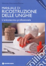 Manuale di ricostruzione delle unghie. L'onicotecnica professionale libro