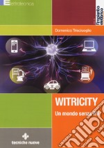 Witricity. Un mondo senza fili libro