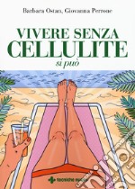 Vivere senza cellulite si può