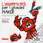 L'elettricita' per i giovani maker. Progetti fai-da-te facili e divertenti libro