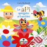 Le api spiegate ai bambini. Ediz. a colori libro