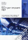 Autodesk Revit per impianti MEP. Guida avanzata per l'implementazione BIM di sistemi meccanici, idraulici ed elettrici libro