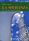 La speranza. Vivere con positività le difficoltà momentanee libro di Scanni Alberto