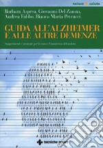 Guida all'Alzheimer e alle altre demenze. Suggerimenti e strategie per la cura e l'assistenza del malato libro