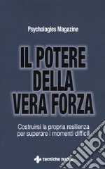 Il potere della vera forza. Costruirsi la propria resilienza per superare i momenti difficili libro