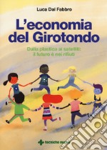 L'economia del girotondo. Dalla plastica ai satelliti: il futuro è dei rifiuti libro