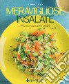 Meravigliose insalate. 100 ricette con gusto, colore e fantasia libro