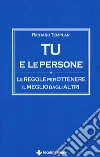 Tu e le persone. Le regole per ottenere il meglio dagli altri libro di Templar Richard