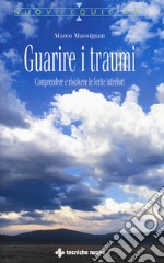 Guarire i traumi. Comprendere e risolvere le ferite interiori libro