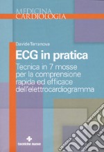 Ecg in pratica. Tecnica in 7 mosse per la comprensione rapida ed efficace dell'elettrocardiogramma