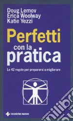 Perfetti con la pratica. Le 42 regole per prepararsi a migliorare libro