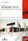 Autodesk AutoCad 2019. Guida completa per architettura, meccanica e design. Con espansione online libro