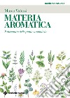 Materia aromatica. Il dizionario delle piante aromatiche libro