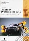 Autodesk inventor professional 2019. Guida per progettazione meccanica e design libro di Sella Cristian Rossetto Enrico Villa Werner Stefano