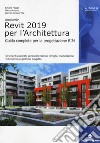 Autodesk Revit Architecture 2019. Guida completa per la progettazione BIM. Strumenti avanzati, personalizzazione famiglie, modellazione volumetrica e gestione progetto libro di Pozzoli Simone Bonazza Marco Villa Stefano Werner