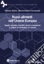 Nuovi alimenti nell'Unione Europea. Aspetti normativi, scientifici, tecnici e procedurali in materia di immissione sul mercato libro