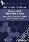 Nuovi alimenti nell'Unione Europea. Aspetti normativi, scientifici, tecnici e procedurali in materia di immissione sul mercato libro