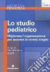 Lo studio pediatrico. Migliorare l'organizzazione per lavorare (e vivere) meglio libro