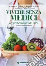 Vivere senza medici. La prevenzione che cura libro