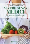 Vivere senza medici. La prevenzione che cura libro