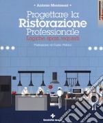 Progettare la ristorazione professionale. Logiche, spazi, requisiti libro