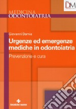 Urgenze ed emergenze mediche in odontoiatria. Prevenzione e cura libro