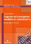 Urgenze ed emergenze mediche in odontoiatria. Prevenzione e cura libro