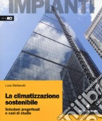 La climatizzazione sostenibile. Soluzioni progettuali e casi di studio