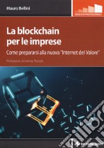 La blockchain per le imprese. Come prepararsi alla nuova «internet del valore» libro