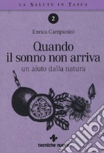 Quando il sonno non arriva. Un aiuto dalla natura libro