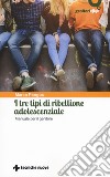 I tre tipi di ribellione adolescenziale. Manuale per il genitore libro di Pangos Marco