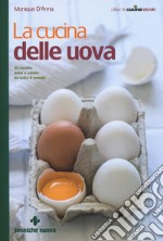 La cucina delle uova. 50 ricette dolci e salate da tutto il mondo libro