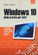 Windows 10. Guida pratica per tutti. Le funzionalità e gli aggiornamenti per usare al meglio tutti i vostri dispositivi. Nuova ediz. libro