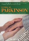 Guida al Parkinson. Suggerimenti e strategie per la cura e l'assistenza del malato libro